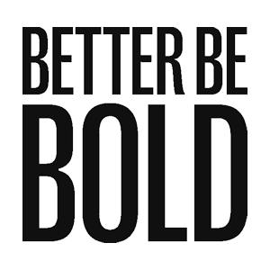 Better Be Bold